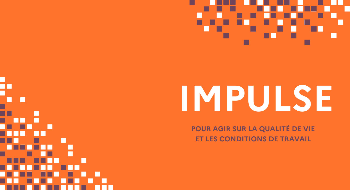 Impulse, pour agir sur la qualité devie et les conditions de travail